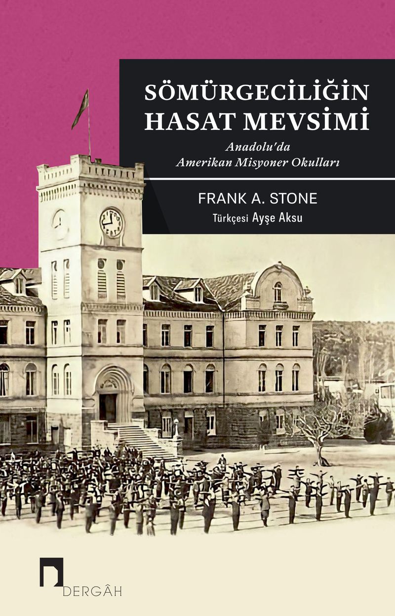 Sömürgeciliğin Hasat Mevsimi Anadolu'da Amerikan Misyoner Okulları kitap kapağı