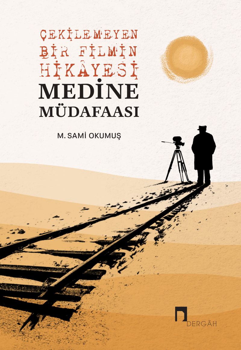 Çekilemeyen Bir Filmin Hikayesi Medine Müdafaası kitap kapağı