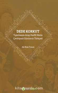 Dede Korkut & Tıpkıbasım-Arap Harfli Metin Çeviriyazı-Günümüz Türkçesi kitap kapağı
