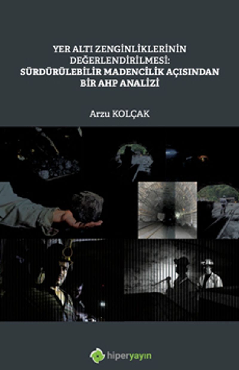 Yer Altı Zenginliklerinin Değerlendirilmesi: Sürdürülebilir Madencilik Açısından Bir AHP Analizi kitap kapağı