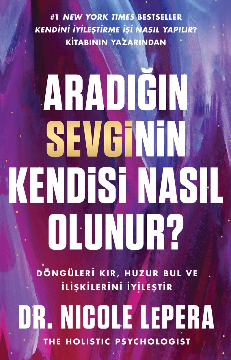 Aradığın Sevginin Kendisi Nasıl Olunur? Döngüleri Kır, Huzuru Bul ve İlişkilerini İyileştir kitap kapağı