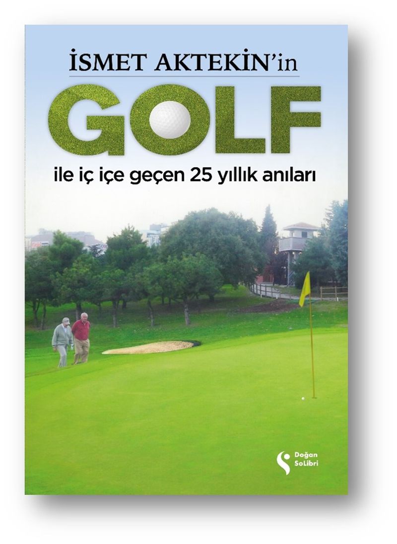 İsmet Aktekin'in Golf İle İç İçe Geçen 25 Yıllık Anıları kitap kapağı