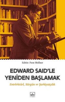 Edward Said'le Yeniden Başlamak: Entelektüel-Sürgün ve Şarkiyatçılık kitap kapağı