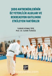 Judo Antrenörlerinin Öz Yeterlilik Algıları ve Rekreasyon Katılımını Etkileyen Faktörler kitap kapağı