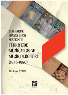 Çok Partili Hayata Geçiş Sürecinde Türkiye'de Müzik Algısı ve Müzik Dergileri (1946 - 1950) kitap kapağı