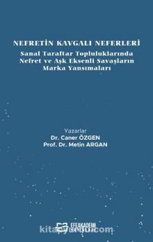 Nefretin Kavgalı Neferleri: Sanal Taraftar Topluluklarında Nefret ve Aşk Eksenli Savaşların Marka Yansımaları kitap kapağı