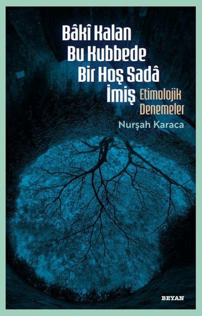 Bakî Kalan Bu Kubbede Bir Hoş Sada İmiş Etimolojik Denemeler kitap kapağı