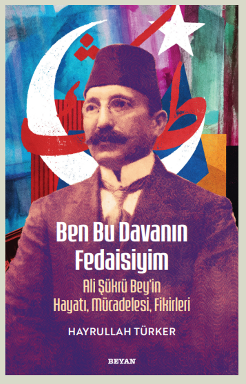Ben Bu Davanın Fedaisiyim Ali Şükrü Bey'in Hayatı, Mücadelesi, Fikirleri kitap kapağı