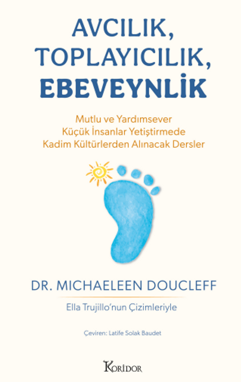 Avcılık, Toplayıcılık, Ebeveynlik Mutlu ve Yardımsever Küçük İnsanlar Yetiştirmede Kadim Kültürlerden Alınacak Dersler kitap kapağı