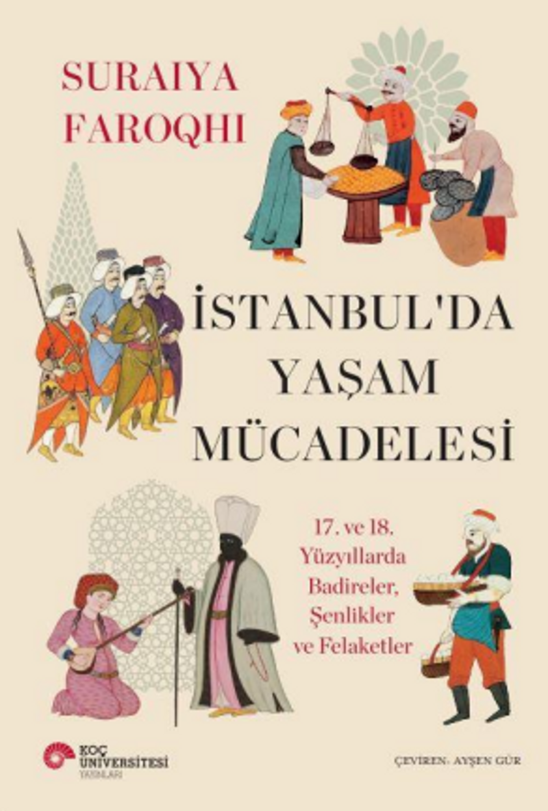İstanbul'da Yaşam Mücadelesi 17. ve 18. Yüzyıllarda Badireler, Şenlikler Ve Felaketler kitap kapağı