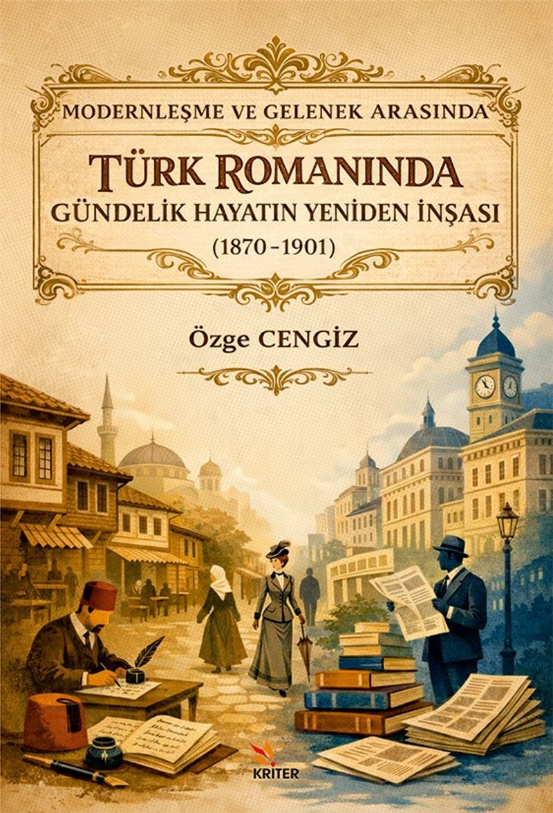 Modernleşme ve Gelenek Arasında Türk Romanında Gündelik Hayatın Yeniden İnşası (1870-1901) kitap kapağı
