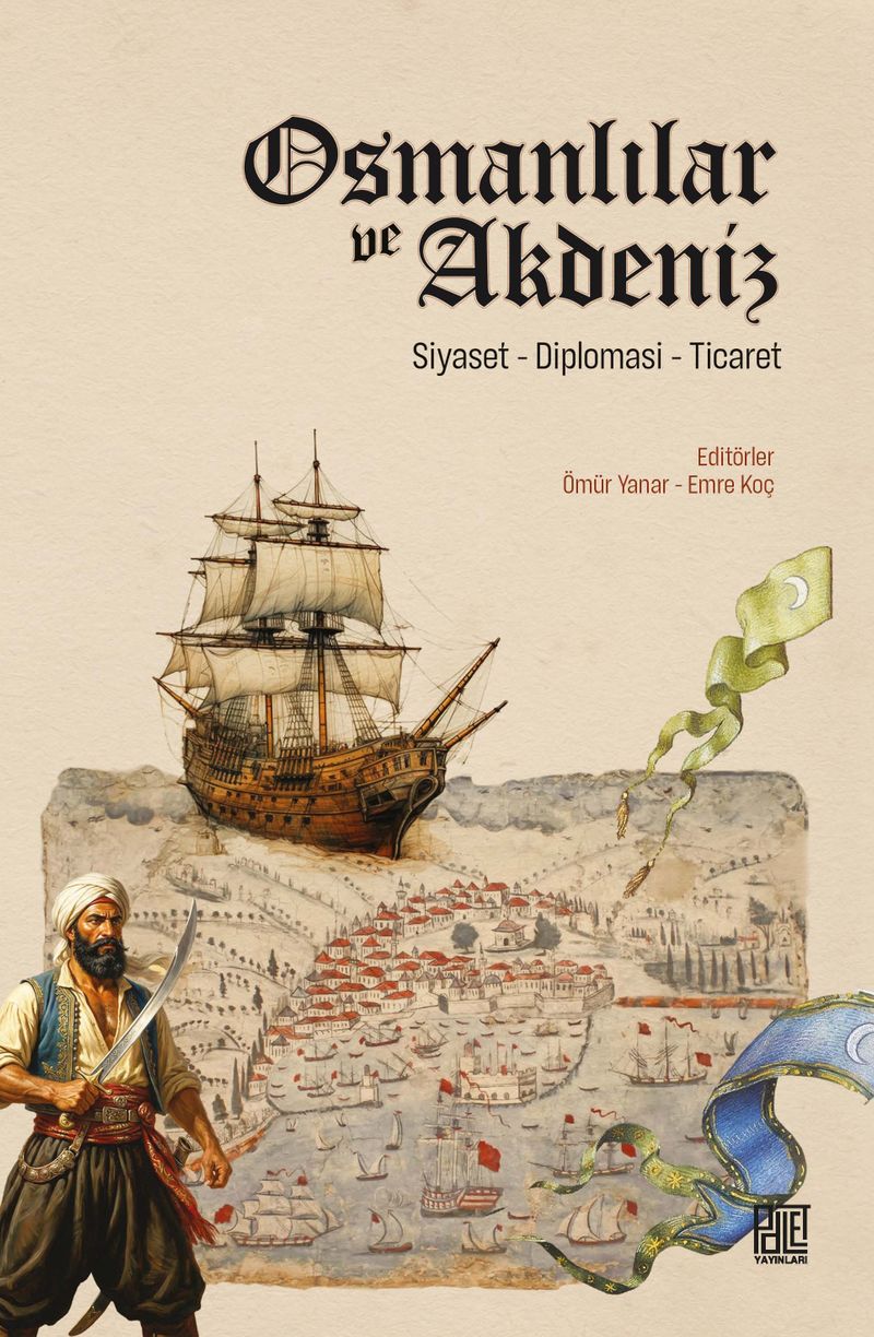 Osmanlılar ve Akdeniz Siyaset, Diplomasi, Ticaret kitap kapağı