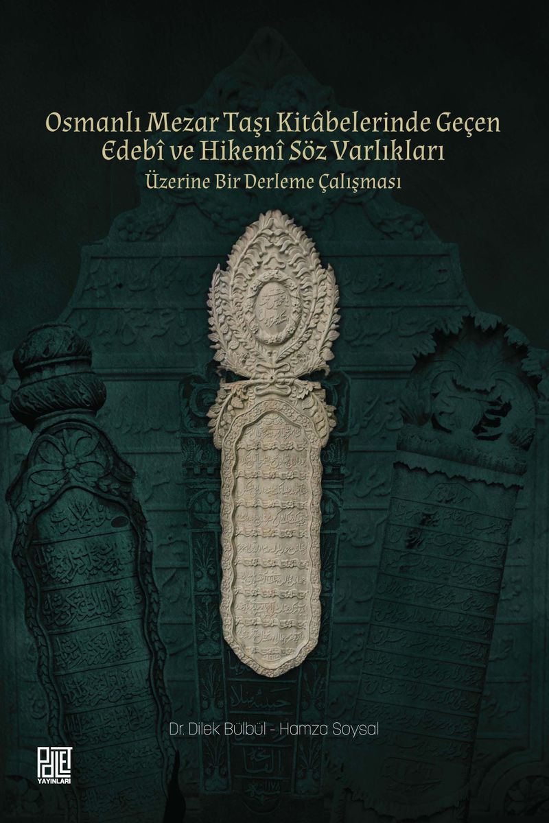 Osmanlı Mezar Taşı Kitabelerinde Geçen Edebî ve Hikemî Söz Varlıkları Üzerine Bir Derleme Çalışması kitap kapağı