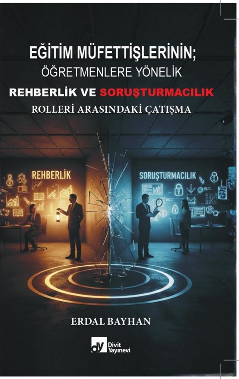 Eğitim Müfettişlerinin; Öğretmenlere Yönelik Rehberlik ve Soruşturmacılık Rolleri Arasındaki Çatışma kitap kapağı