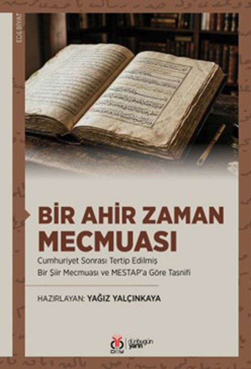 Bir Ahir Zaman Mecmuası Cumhuriyet Sonrası Tertip Edilmiş Bir Şiir Mecmuası ve MESTAP'a Göre Tasnifi kitap kapağı