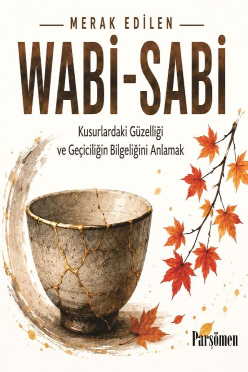 Wabi-Sabi Kusurlardaki Güzelliği ve Geçiciliğin Bilgeliğini Anlamak kitap kapağı