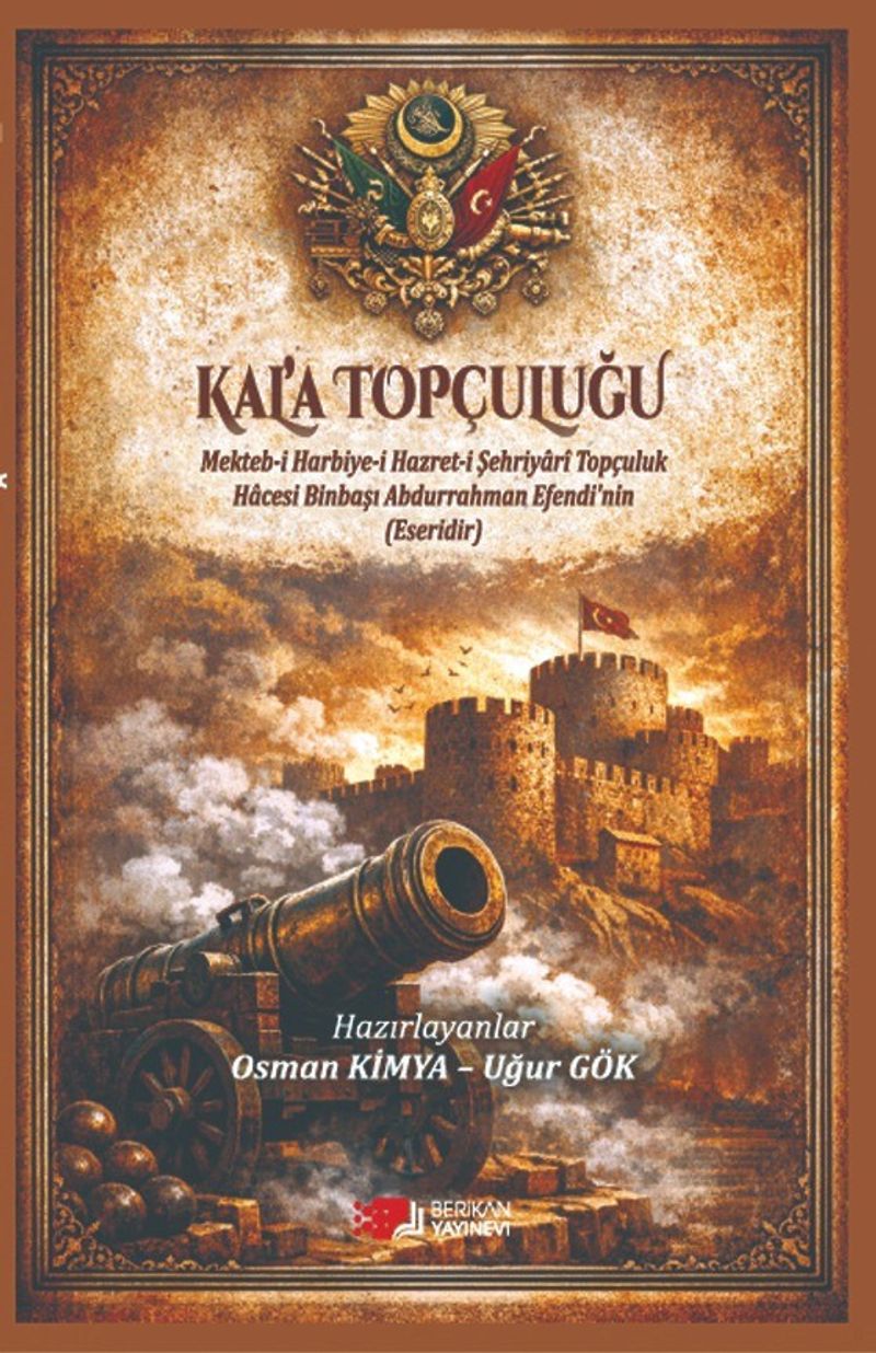 Kal'a Topçuluğu Mekteb-i Harbiye-i Hazret-i Şehriyari Topçuluk Hacesi Binbaşı Abdurrahman Efendi'nin Eseridir kitap kapağı