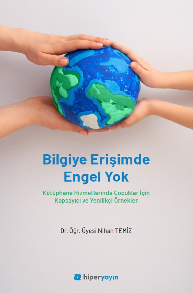 Bilgiye Erişimde Engel Yok Kütüphane Hizmetlerinde Çocuklar İçin Kapsayıcı ve Yenilikçi Örnekler kitap kapağı