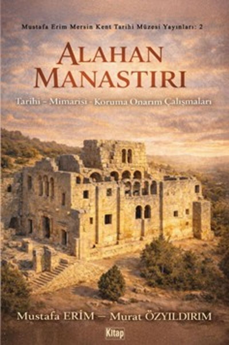 Alahan Manastırı (Tarihi - Mimarisi - Koruma Onarım Çalışmaları) kitap kapağı