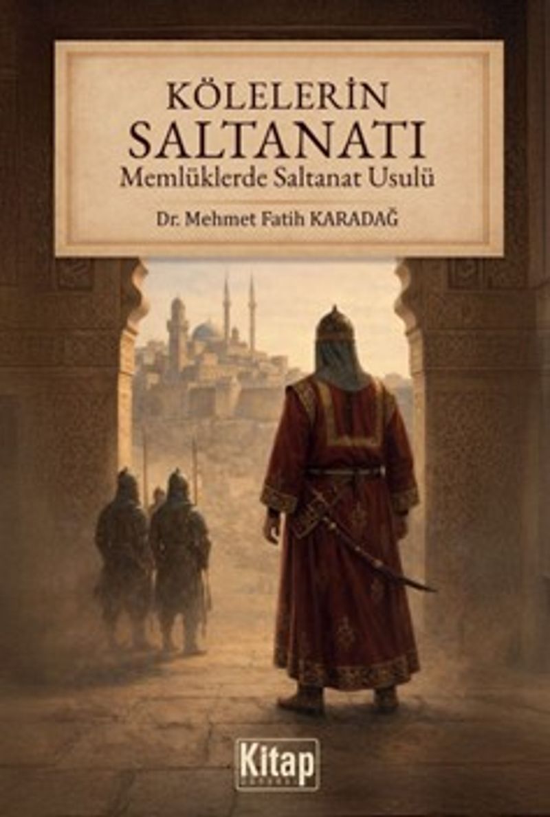 Kölelerin Saltanatı Memlüklerde Saltanat Usulü kitap kapağı