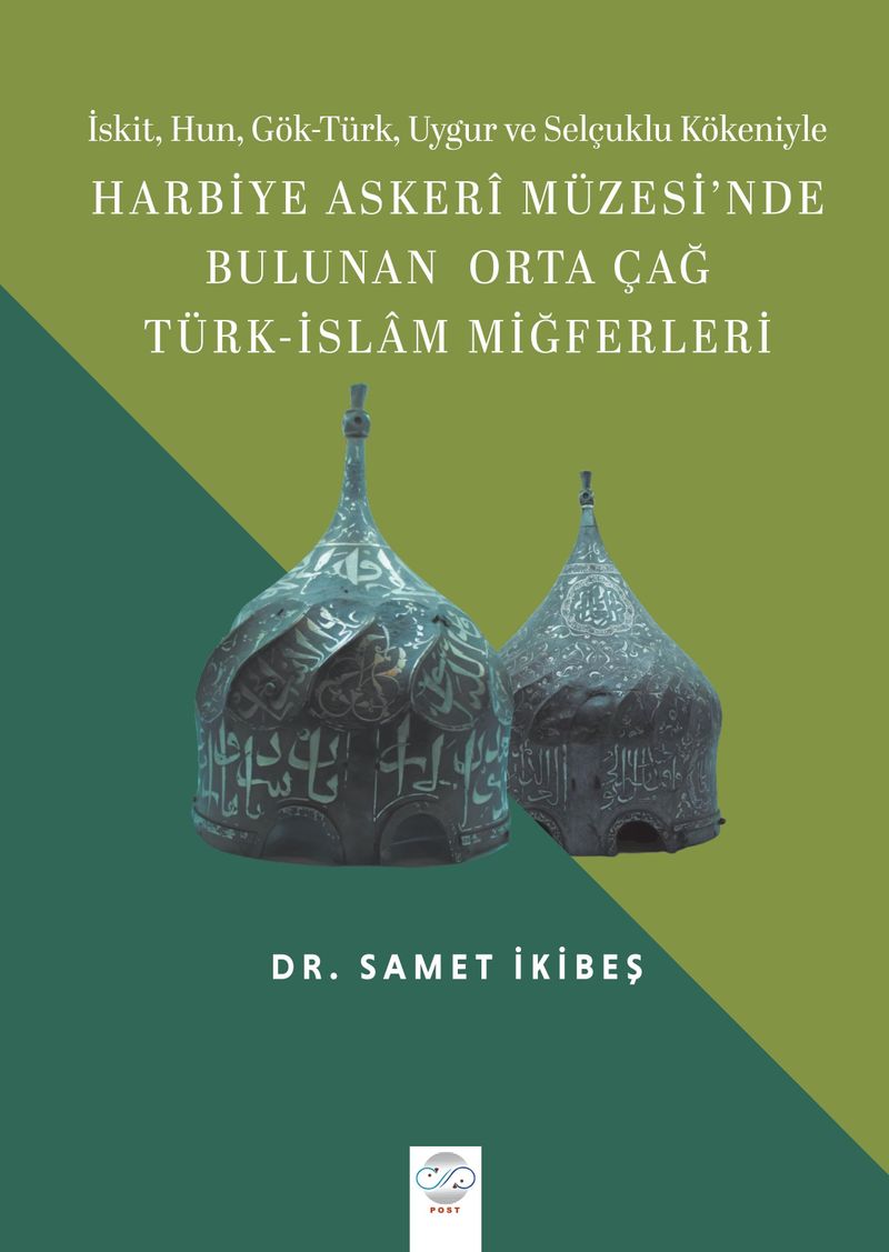 İskit, Hun, Gök-Türk, Uygur ve Selçuklu Kökeniyle Harbiye Askerî Müzesi'nde Bulunan Orta Çağ Türk-İslam Miğferleri kitap kapağı