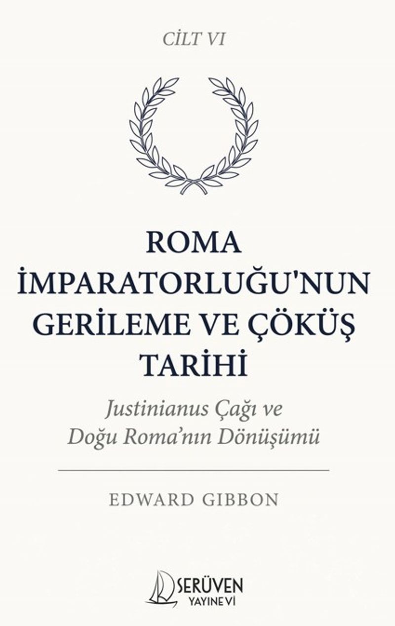 Roma İmparatorluğu'nun Gerileme ve Çöküş Tarihi Altıncı Cilt Justinianus Çağı ve Doğu Roma'nın Dönüşümü kitap kapağı