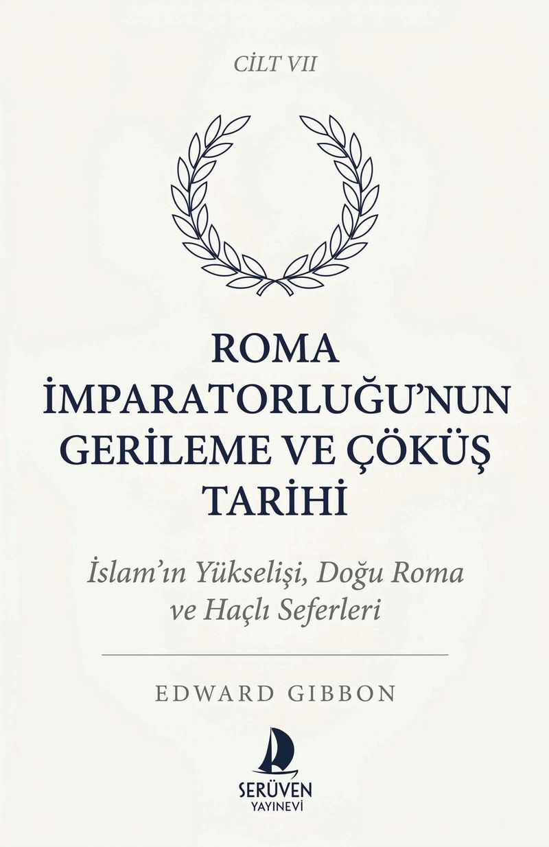 Roma İmparatorluğu'nun Gerileme ve Çöküş Tarihi Yedinci Cilt İslam'ın Yükselişi, Doğu Roma ve Haçlı Seferleri kitap kapağı