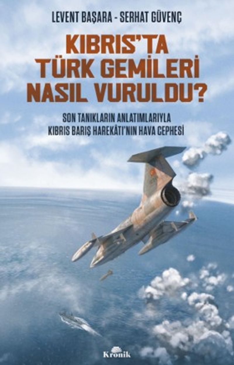 Kıbrıs'ta Türk Gemileri Nasıl Vuruldu? Son Tanıkların Anlatımıyla Kıbrıs Barış Harekatı'nın Hava Cephesi kitap kapağı
