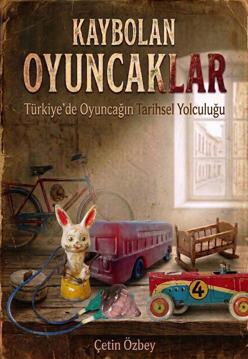 Kaybolan Oyuncaklar Türkiye'de Oyuncağın Tarihsel Yolculuğu kitap kapağı