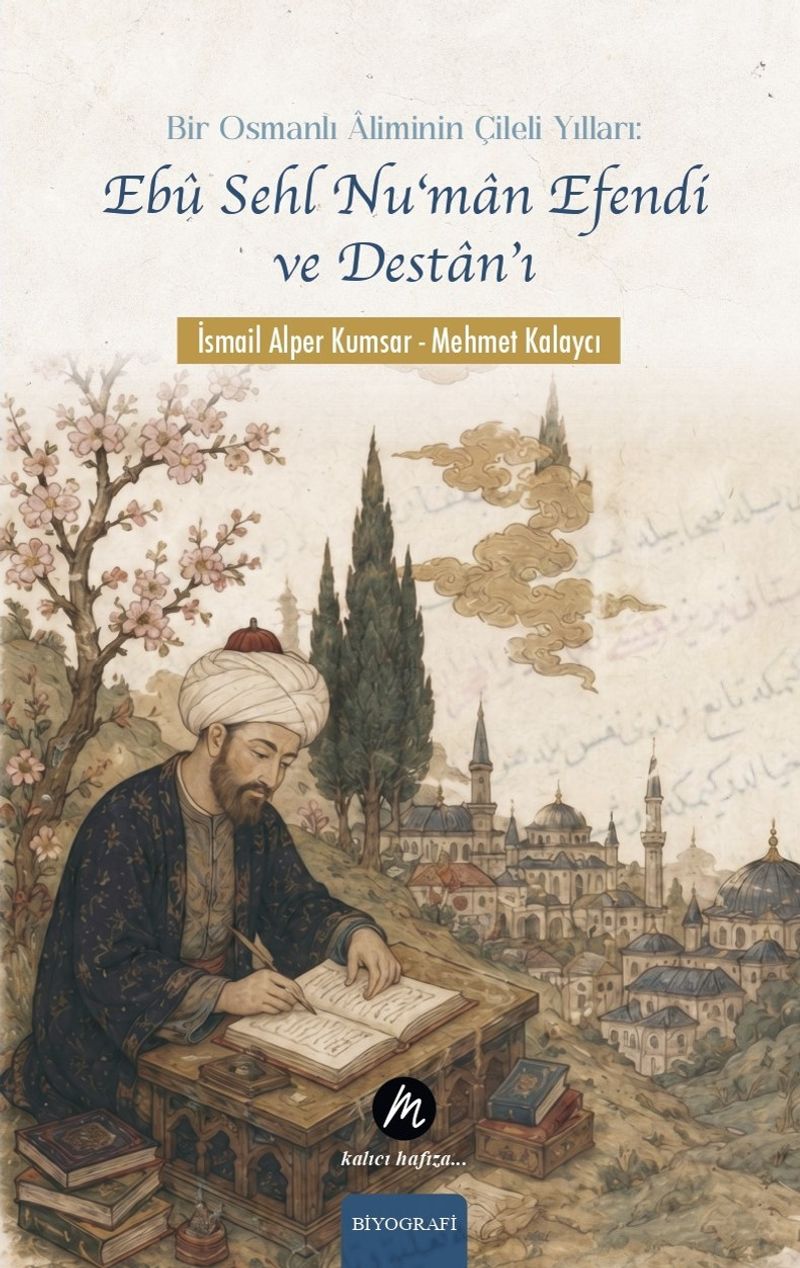 Bir Osmanlı Âliminin Çileli Yılları: Ebû Sehl Nu‘man Efendi ve Destan'ı kitap kapağı