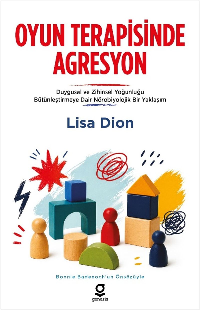 Oyun Terapisinde Agresyon Duygusal ve Zihinsel Yoğunluğu Bütünleştirmeye Dair Nörobiyolojik Bir Yaklaşım kitap kapağı