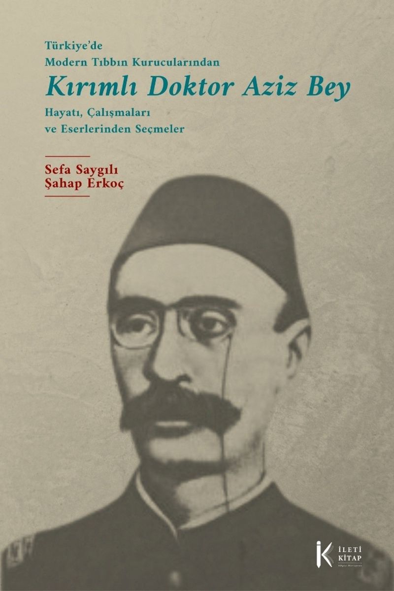 Türkiye'de Modern Tıbbın Kurucularından Kırımlı Doktor Aziz Bey Hayatı, Çalışmaları ve Eserlerinden Seçmeler kitap kapağı