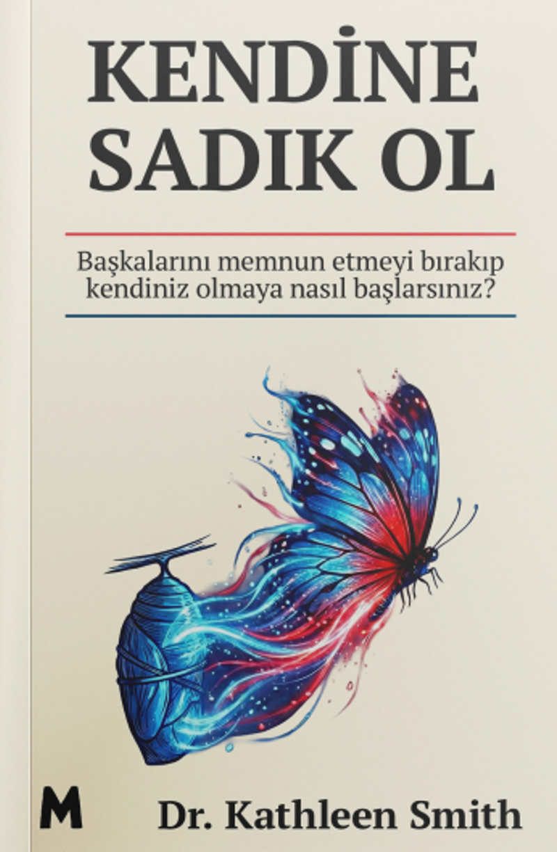 Kendine Sadık Ol Başkalarını Memnun Etmeyi Bırakıp Kendiniz Olmaya Nasıl Başlarsınız? kitap kapağı