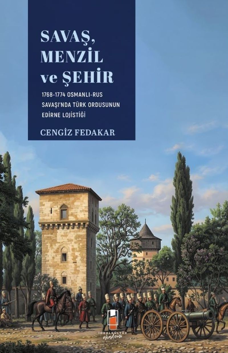 Savaş, Menzil ve Şehir 1768-1774 Osmanlı-Rus Savaşı'nda Türk Ordusunun Edirne Lojistiği kitap kapağı