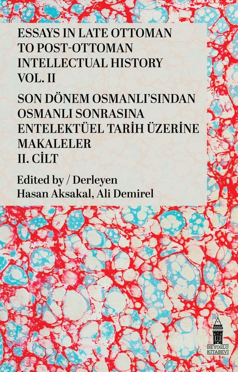 Essays In Late Ottoman To Post-Ottoman Intellectual Hıstory Vol. II Son Dönem Osmanlı'sından Osmanlı Sonrasına Entelektüel Tarih Üzerine Makaleler II. Cilt kitap kapağı