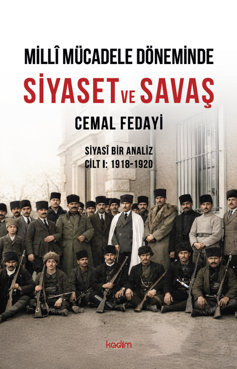 Millî Mücadele Döneminde Siyaset ve Savaş Siyasî Bir Analiz Cilt I: 1918-1920 kitap kapağı
