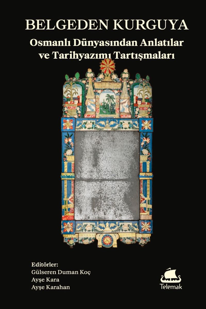 Belgeden Kurguya Osmanlı Dünyasından Anlatılar ve Tarihyazımı Tartışmaları kitap kapağı