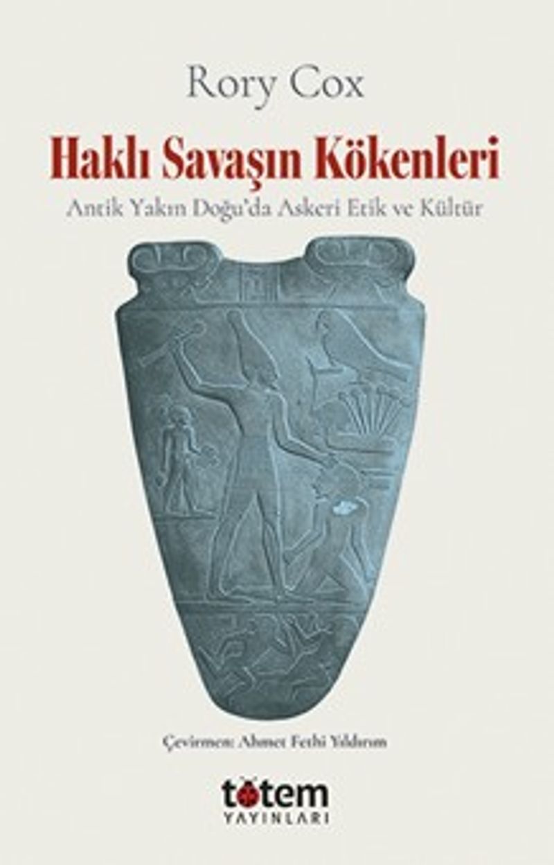 Haklı Savaşın Kökenleri Antik Yakın Doğu'da Askeri Etik ve Kültür kitap kapağı