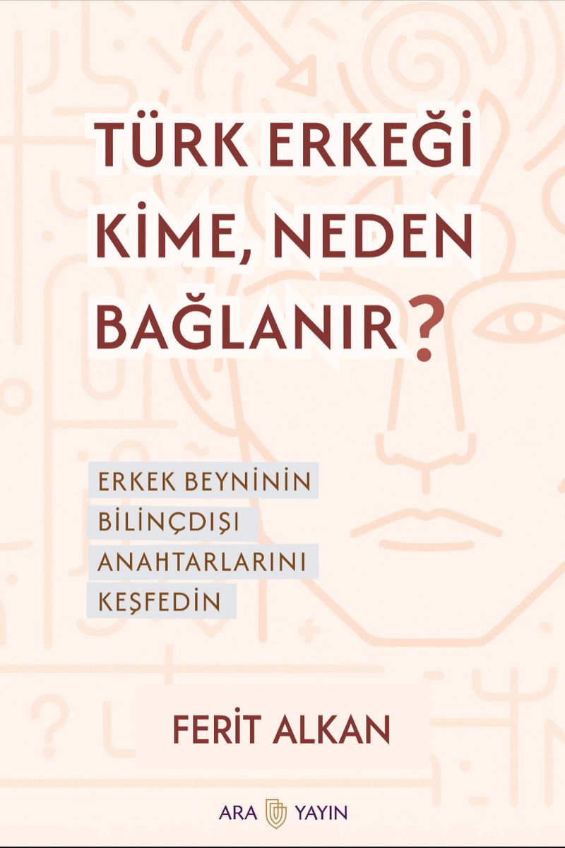 Türk Erkeği Kime, Neden Bağlanır? Erkek Beyninin Bilinçdışı Anahtarlarını Keşfedin kitap kapağı