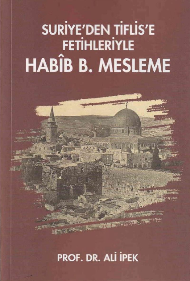 Suriye'den Tiflis'e Fetihleriyle Habîb B. Mesleme kitap kapağı