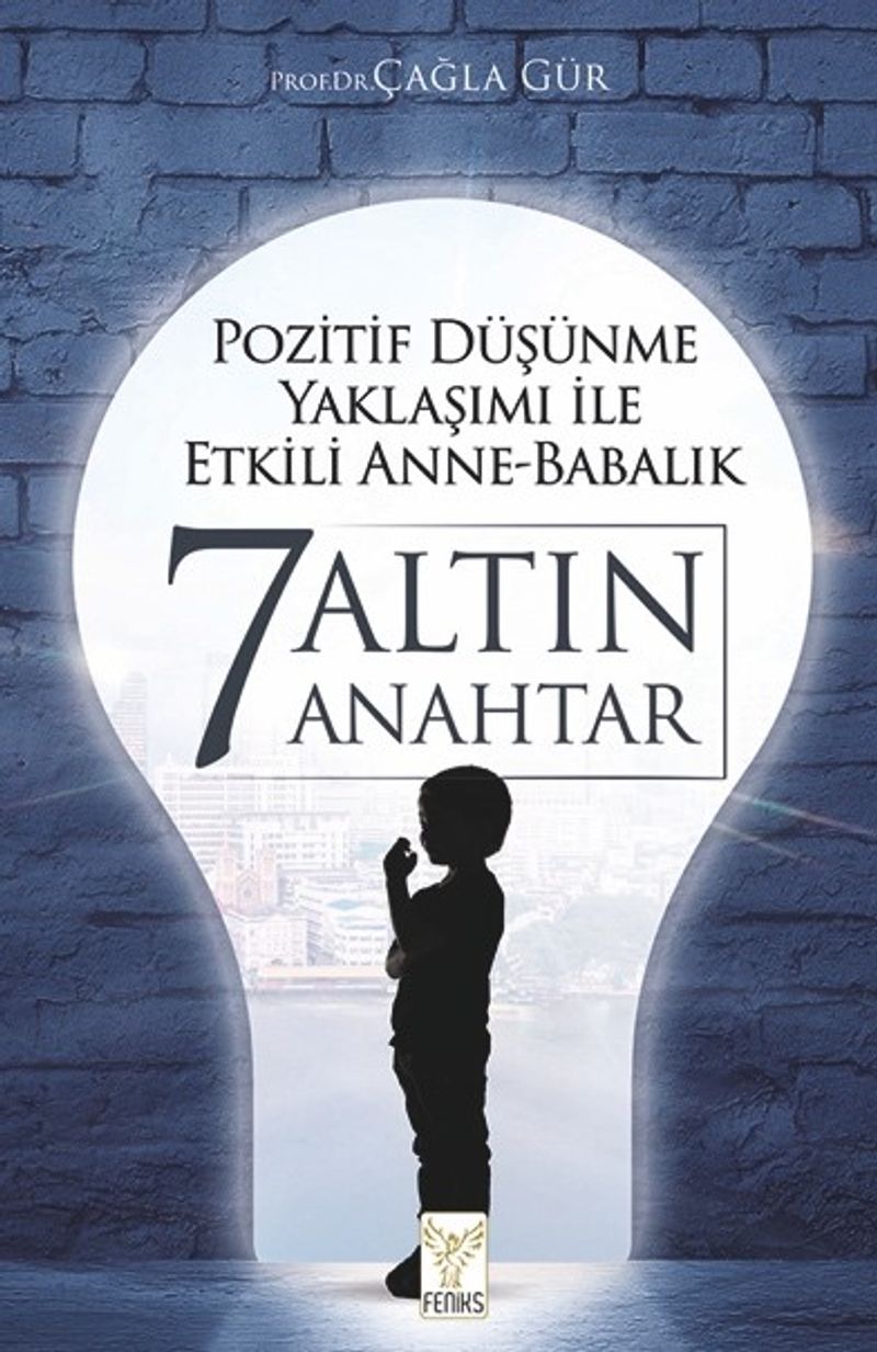 Pozitif Düşünme Yaklaşımı İle Etkili Anne-Babalık 7 Altın Anahtar kitap kapağı