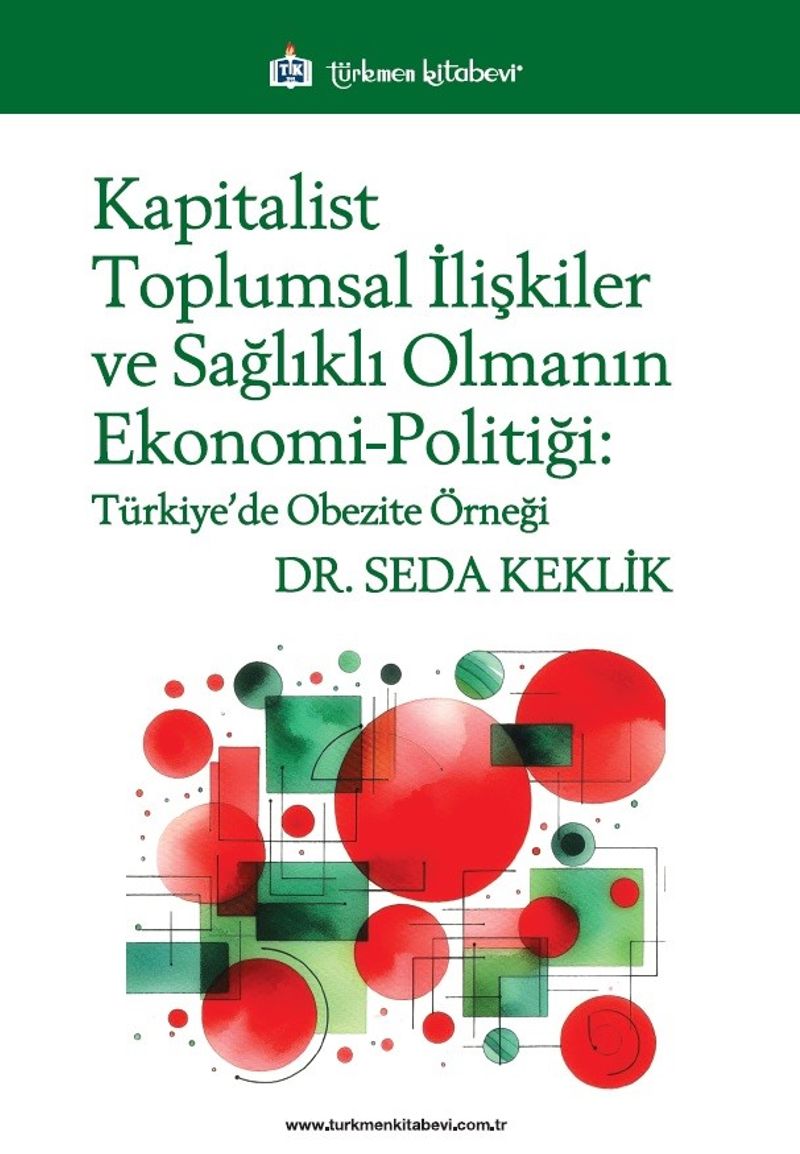 Kapitalist Toplumsal İlişkiler ve Sağlıklı Olmanın Ekonomi-Politiği Türkiye'de Obezite Örneği kitap kapağı