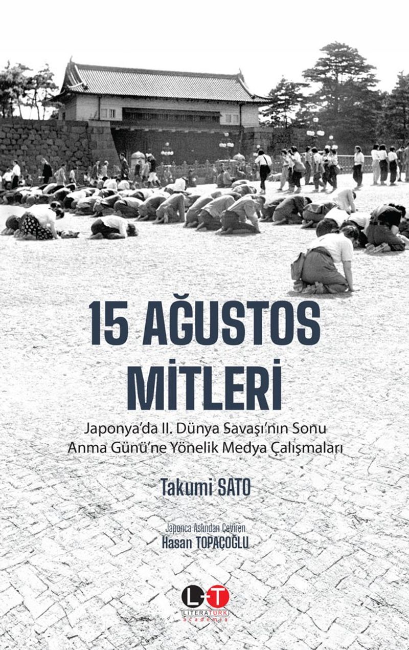 15 Ağustos Mitleri Japonya'da II. Dünya Savaşı'nın Sonu Anma Günü'ne Yönelik Medya Çalışmaları kitap kapağı
