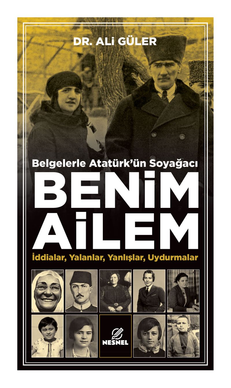 Belgelerle Atatürk'ün Soyağacı Benim Ailem : İddialar, Yalanlar, Yanlışlar, Uydurmalar kitap kapağı