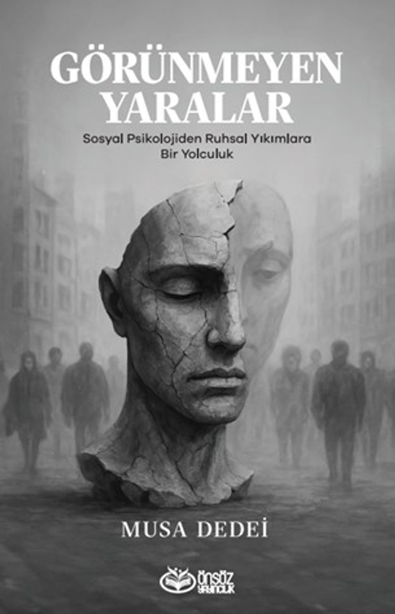 Görünmeyen Yaralar Sosyal Psikolojiden Ruhsal Yıkımlara Bir Yolculuk kitap kapağı