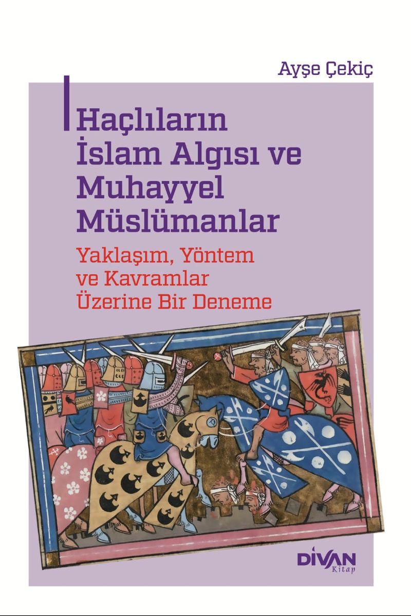 Haçlıların İslam Algısı ve Muhayyel Müslümanlar Yaklaşım, Yöntem ve Kavramlar Üzerine Bir Deneme kitap kapağı