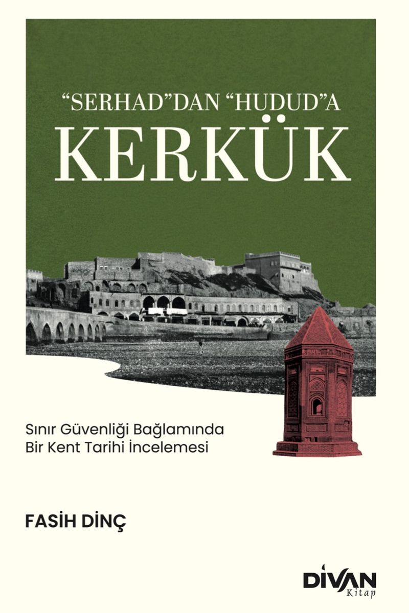 “Serhad”dan “Hudud”a Kerkük Sınır Güvenliği Bağlamında Bir Kent Tarihi İncelemesi kitap kapağı