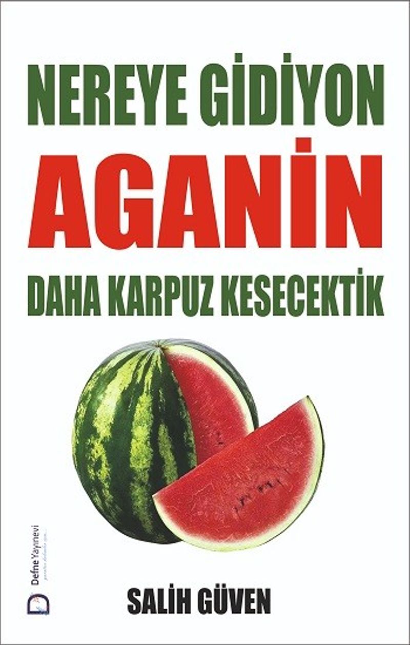 Nereye Gidiyon Aganin Daha Karpuz Kesecektik kitap kapağı