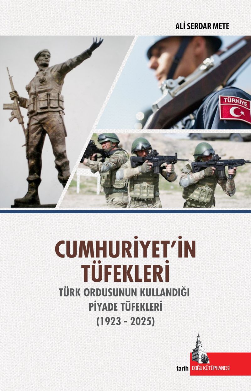 Cumhuriyetin Tüfekleri Türk Ordusunun Kullandığı Piyade Tüfekleri (1923-2025) kitap kapağı