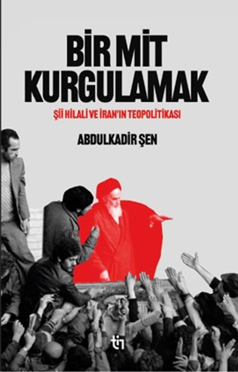 Bir Mit Kurgulamak – Şii Hilali ve İran'ın Teopolitikası kitap kapağı